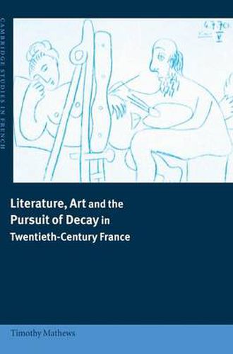 Cover image for Literature, Art and the Pursuit of Decay in Twentieth-Century France