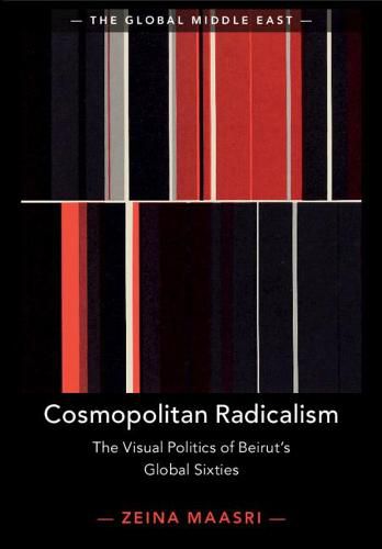 Cover image for Cosmopolitan Radicalism: The Visual Politics of Beirut's Global Sixties