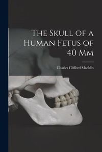 Cover image for The Skull of a Human Fetus of 40 mm [microform]