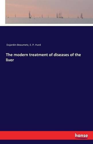 Cover image for The modern treatment of diseases of the liver