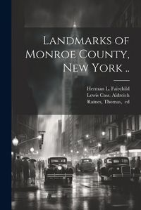 Cover image for Landmarks of Monroe County, New York ..