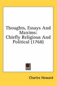 Cover image for Thoughts, Essays and Maxims: Chiefly Religious and Political (1768)