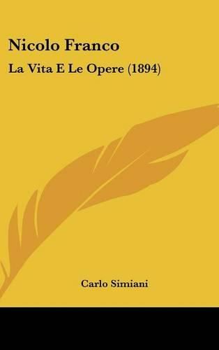 Cover image for Nicolo Franco: La Vita E Le Opere (1894)