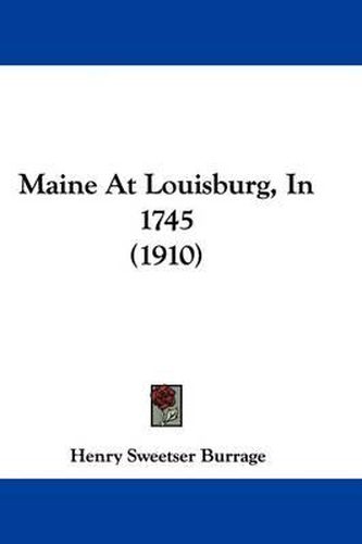 Cover image for Maine at Louisburg, in 1745 (1910)