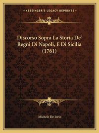 Cover image for Discorso Sopra La Storia de' Regni Di Napoli, E Di Sicilia (1761)