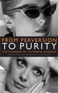 Cover image for From Perversion to Purity: The Stardom of Catherine Deneuve