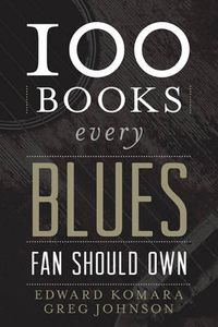 Cover image for 100 Books Every Blues Fan Should Own