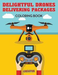 Cover image for Delightful Drones Delivering Packages Coloring Book