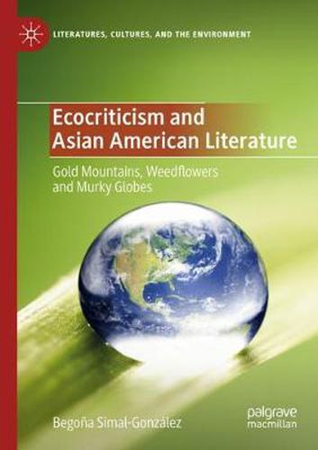 Cover image for Ecocriticism and Asian American Literature: Gold Mountains, Weedflowers and Murky Globes