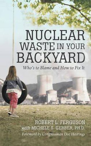 Nuclear Waste in Your Backyard: Who's to Blame and How to Fix It