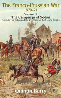 Cover image for The Franco-Prussian War, 1870-71: The Campaign of Sedan. Helmuth Von Moltke and the Overthrow of the Second Empire