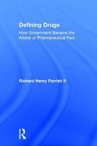 Cover image for Defining Drugs: How Government Became the Arbiter of Pharmaceutical Fact