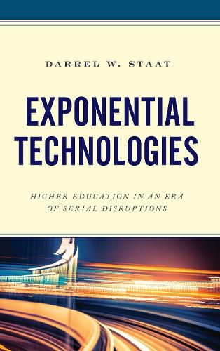 Cover image for Exponential Technologies: Higher Education in an Era of Serial Disruptions