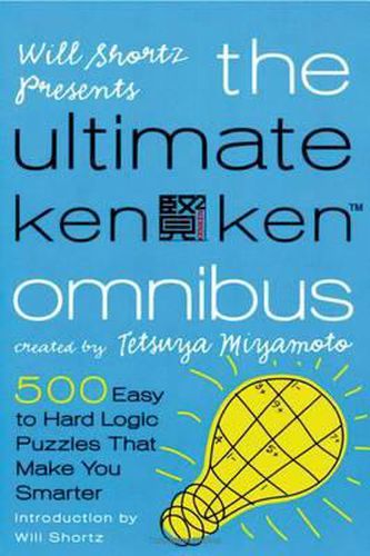 Cover image for Will Shortz Presents the Ultimate Kenken Omnibus: 500 Easy to Hard Logic Puzzles That Make You Smarter