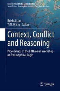 Cover image for Context, Conflict and Reasoning: Proceedings of the Fifth Asian Workshop on Philosophical Logic