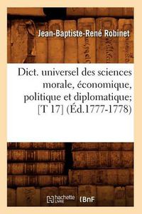 Cover image for Dict. Universel Des Sciences Morale, Economique, Politique Et Diplomatique [T 17] (Ed.1777-1778)