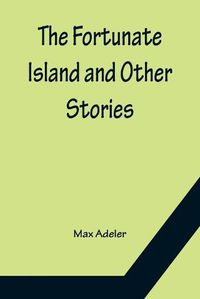 Cover image for The Fortunate Island and Other Stories