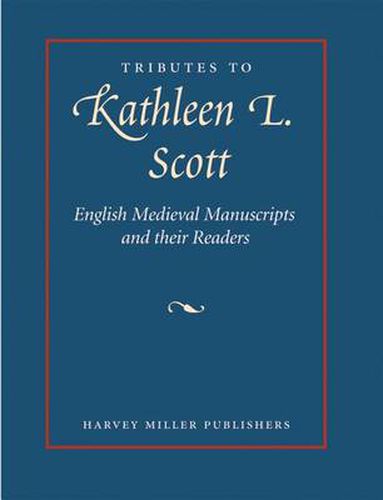 Cover image for Tributes to Kathleen L. Scott: English Medieval Manuscripts : Readers, Makers and Illuminators