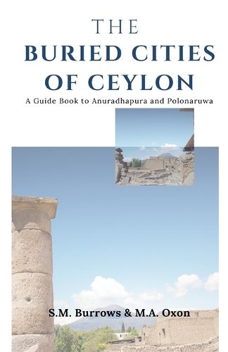 Cover image for The Buried Cities of Ceylon A Guide Book to Anuradhapura and Polonaruwa