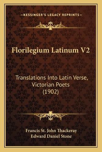 Florilegium Latinum V2: Translations Into Latin Verse, Victorian Poets (1902)