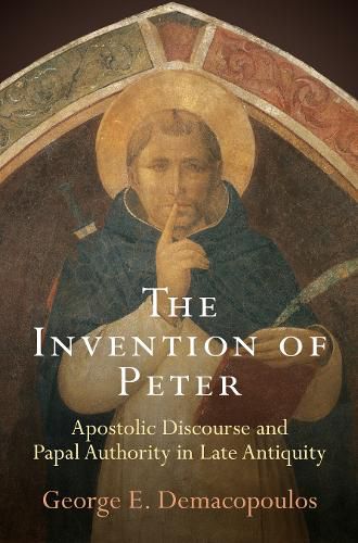 Cover image for The Invention of Peter: Apostolic Discourse and Papal Authority in Late Antiquity