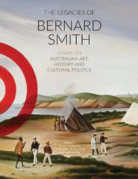 Cover image for The Legacies Of Bernard Smith: Essays on Australian Art, History and Cultural Politics
