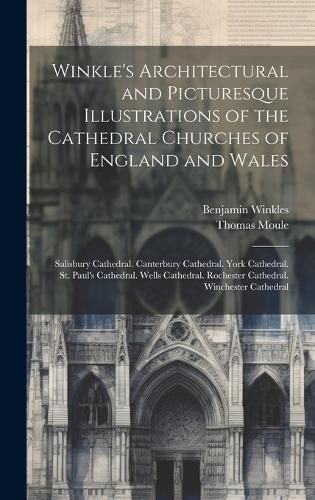 Cover image for Winkle's Architectural and Picturesque Illustrations of the Cathedral Churches of England and Wales