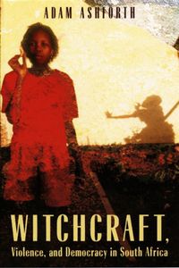 Cover image for Witchcraft, Violence and Democracy in South Africa