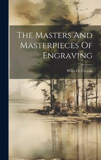 Cover image for The Masters And Masterpieces Of Engraving