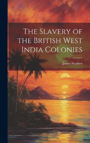 Cover image for The Slavery of the British West India Colonies