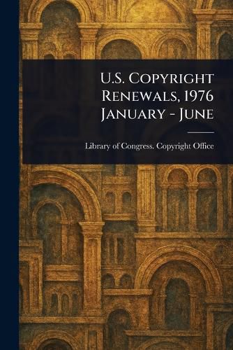 Cover image for U.S. Copyright Renewals, 1976 January - June