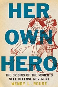 Cover image for Her Own Hero: The Origins of the Women's Self-Defense Movement