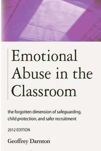 Cover image for Emotional Abuse in the Classroom: the Forgotten Dimension of Safeguarding, Child Protection, and Safer Recruitment