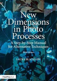 Cover image for New Dimensions in Photo Processes: A Step-by-Step Manual for Alternative Techniques