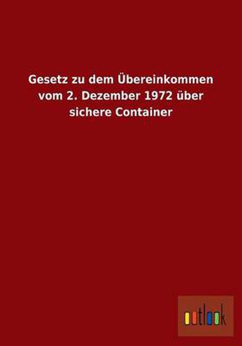 Cover image for Gesetz zu dem UEbereinkommen vom 2. Dezember 1972 uber sichere Container