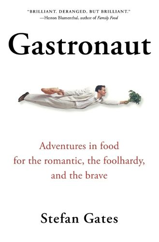 Cover image for Gastronaut: Adventures in Food for the Romantic, the Foolhardy, and the Brave