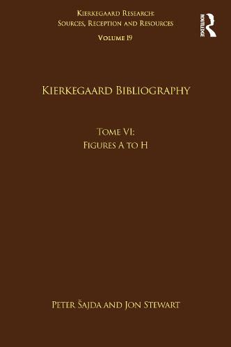 Cover image for Volume 19, Tome VI: Kierkegaard Bibliography: Figures A to H