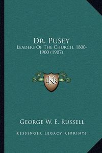 Cover image for Dr. Pusey: Leaders of the Church, 1800-1900 (1907)