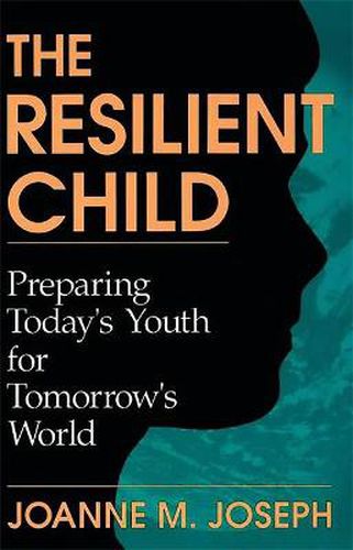 Cover image for The Resilient Child: Preparing Today's Youth for Tomorrow's World