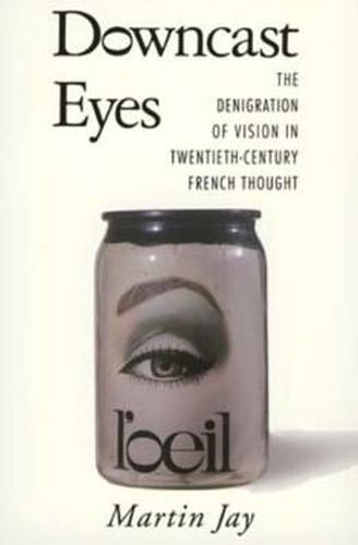 Cover image for Downcast Eyes: The Denigration of Vision in Twentieth-Century French Thought