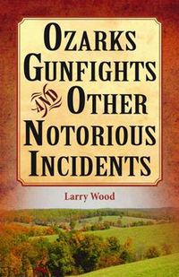Cover image for Ozarks Gunfights and Other Notorious Incidents