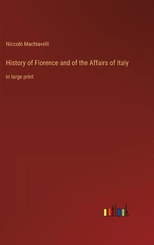 Cover image for History of Florence and of the Affairs of Italy