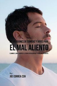 Cover image for 86 Soluciones de Comidas y Jugos Para El Mal Aliento: Elimine El Mal Aliento y La Boca Seca Rapida y Permanentemente