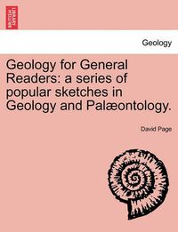 Cover image for Geology for General Readers: A Series of Popular Sketches in Geology and Palaeontology. Second and Enlarged Edition.