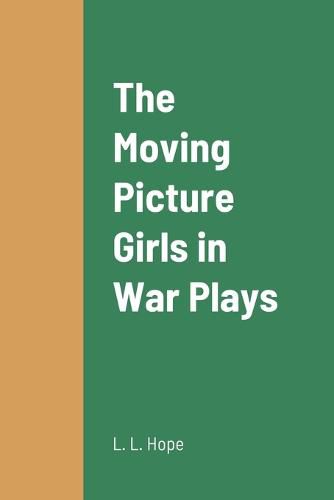 Cover image for The Moving Picture Girls in War Plays