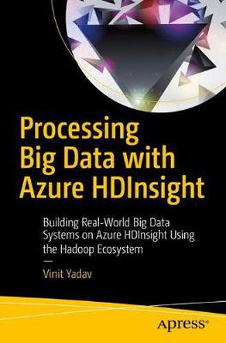 Cover image for Processing Big Data with Azure HDInsight: Building Real-World Big Data Systems on Azure HDInsight Using the Hadoop Ecosystem