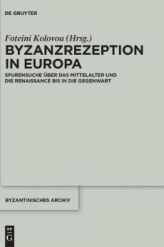 Cover image for Byzanzrezeption in Europa: Spurensuche UEber Das Mittelalter Und Die Renaissance Bis in Die Gegenwart