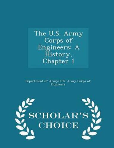 The U.S. Army Corps of Engineers: A History, Chapter 1 - Scholar's Choice Edition