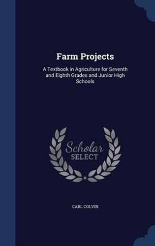 Cover image for Farm Projects: A Textbook in Agriculture for Seventh and Eighth Grades and Junior High Schools