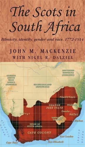 Cover image for The Scots in South Africa: Ethnicity, Identity, Gender and Race, 1772-1914